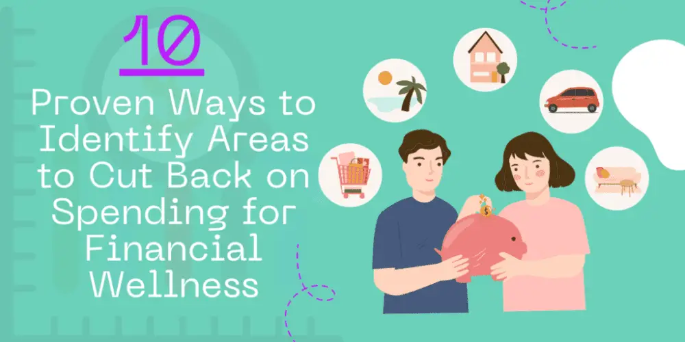 10 Proven Ways to Identify Areas to Cut Back on Spending for Financial Wellness