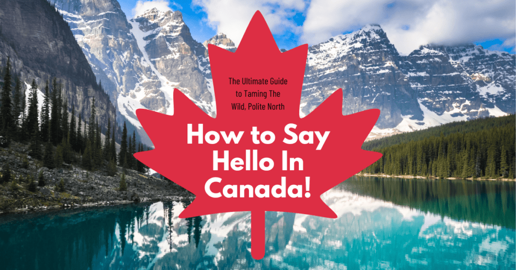 how-to-say-hello-in-canada-a-guide-to-canadian-greetings-parent-intel