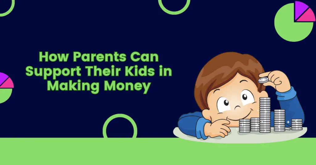 How Parents Can Support Their Kids in Making Money
