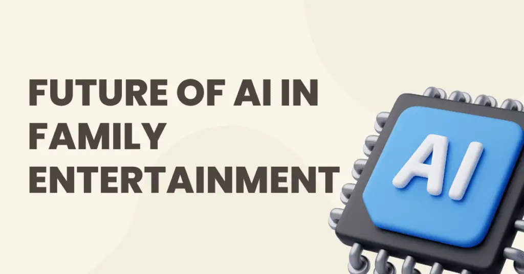 Future of AI in Family Entertainment