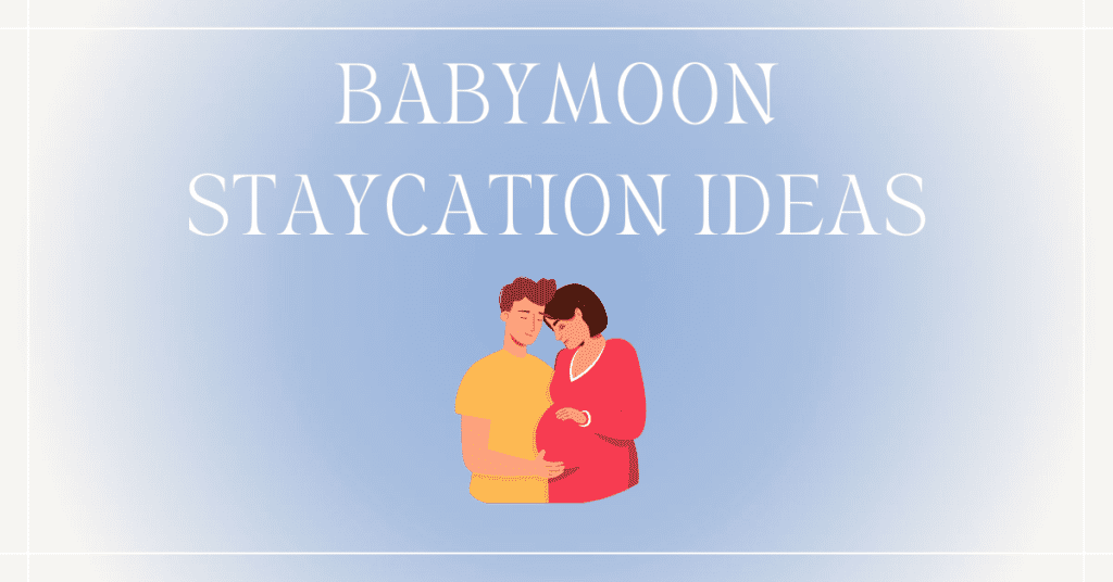 babymoon staycation ideas