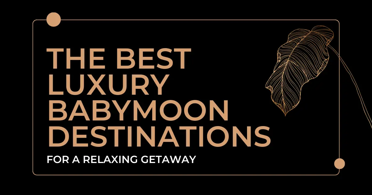 luxury babymoon destinations