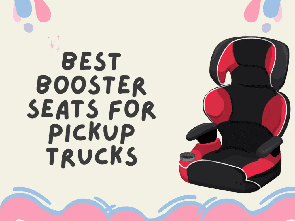 Best Booster Seats for Pickup Trucks