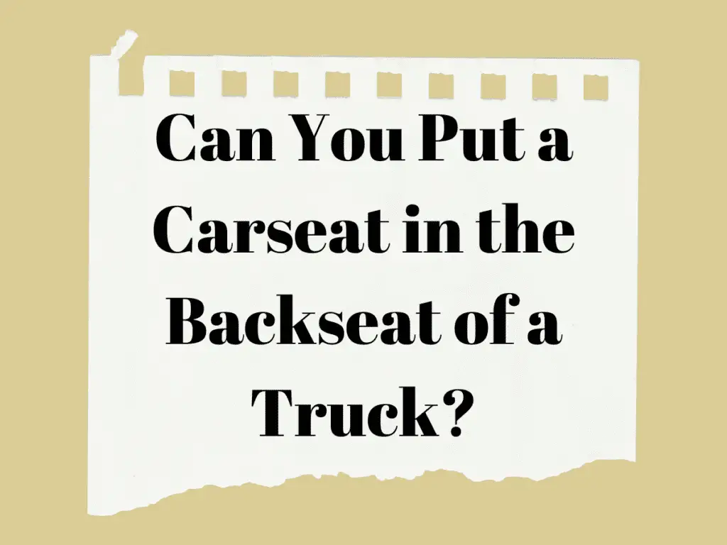 Can You Put a Carseat in the Backseat of a Truck?