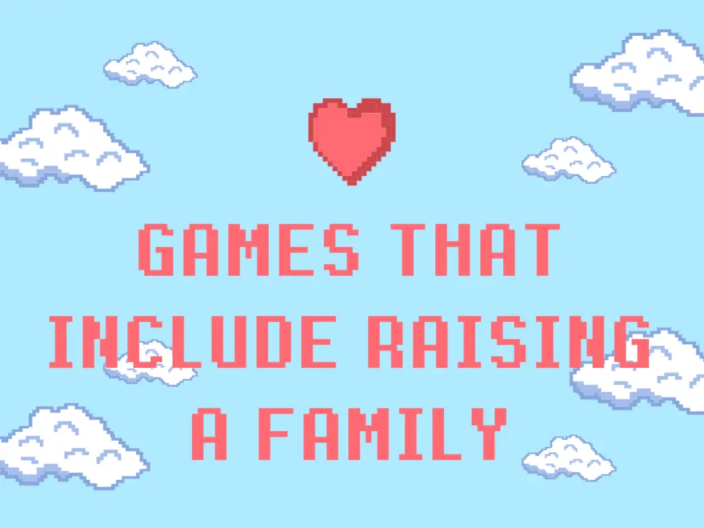Games that Include Raising a Family