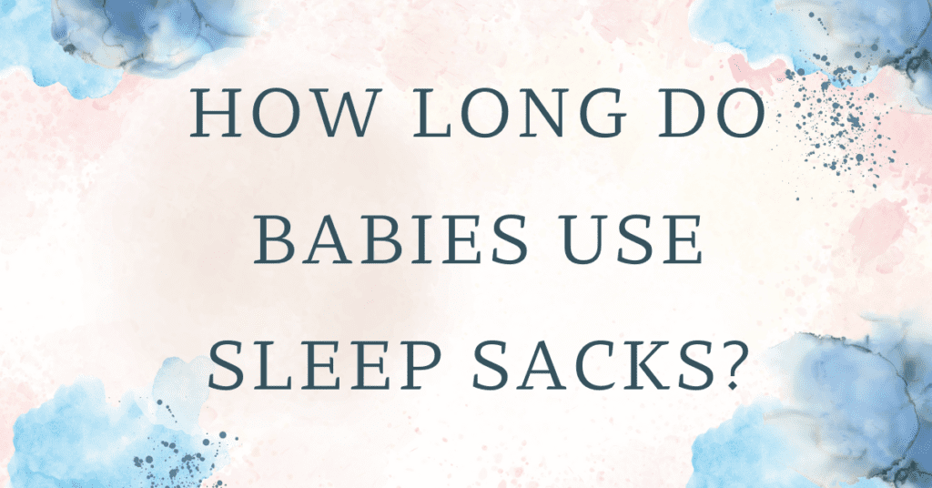 how long do babies use sleep sacks