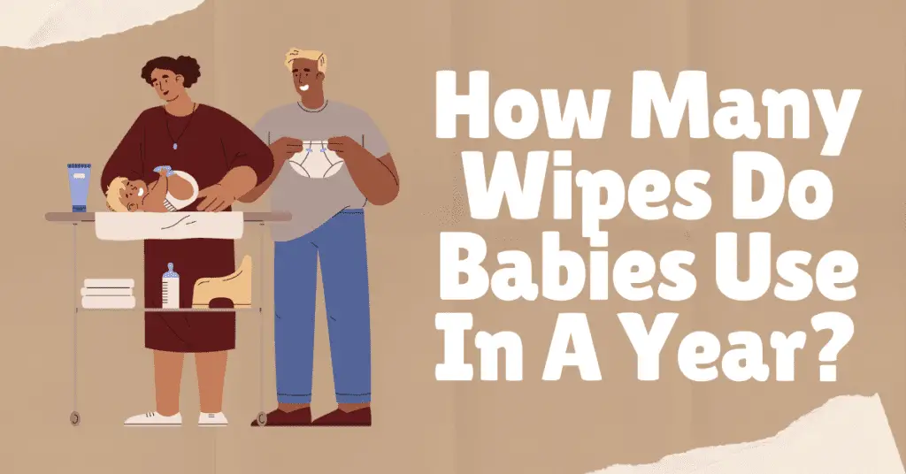 How Many Wipes Do Babies Use In A Year?