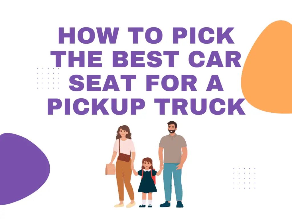 How to Pick the Best Car Seat for a Pickup Truck