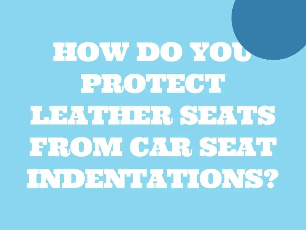 Protecting Leather Seats