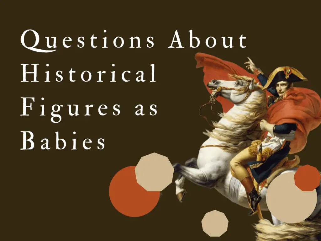 Questions About Historical Figures as Babies