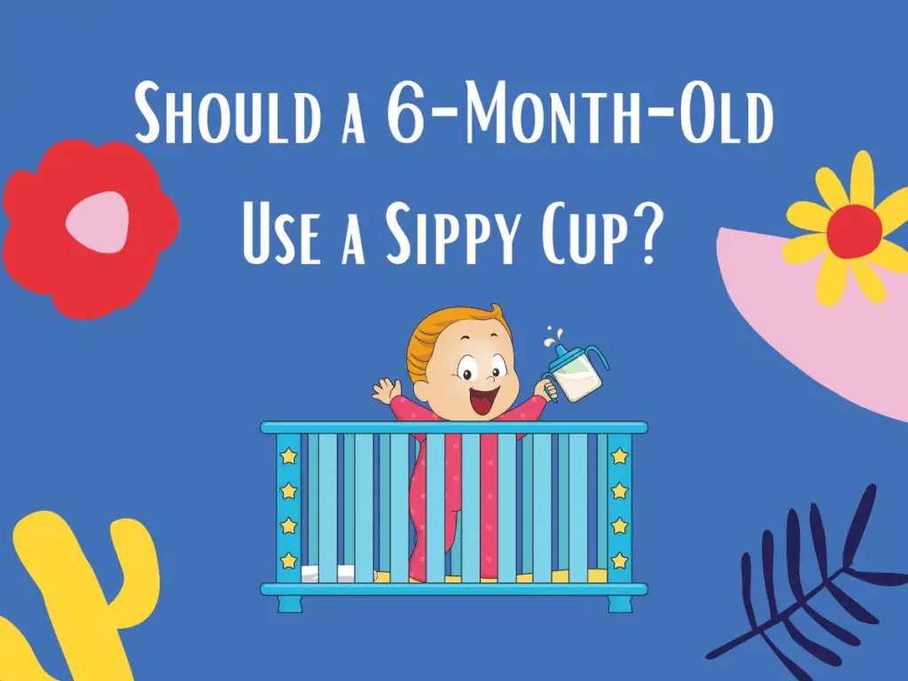 Should a 6-Month-Old Use a Sippy Cup?