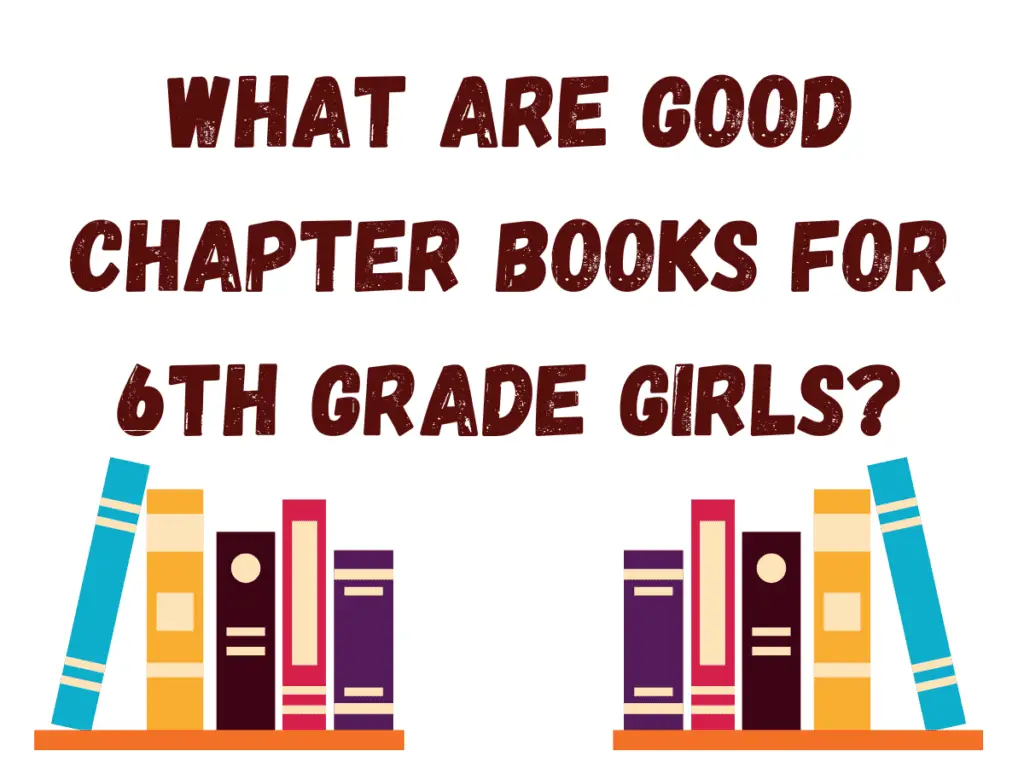 What Are Good Chapter Books for 6th Grade Girls?