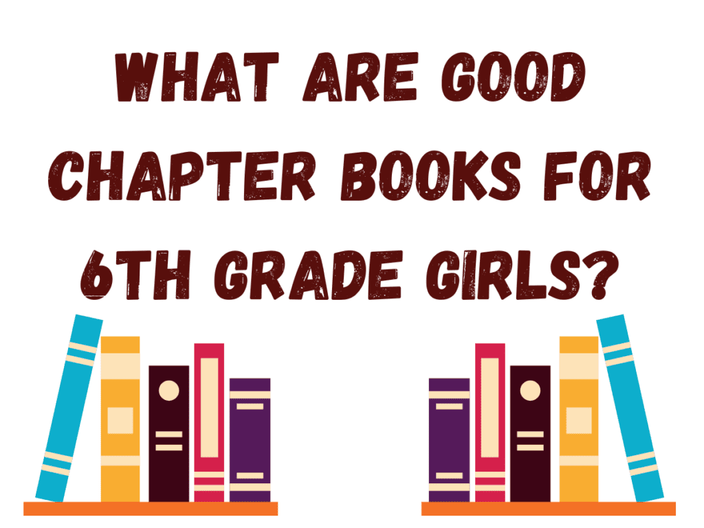 What Are Good Chapter Books for 6th Grade Girls?