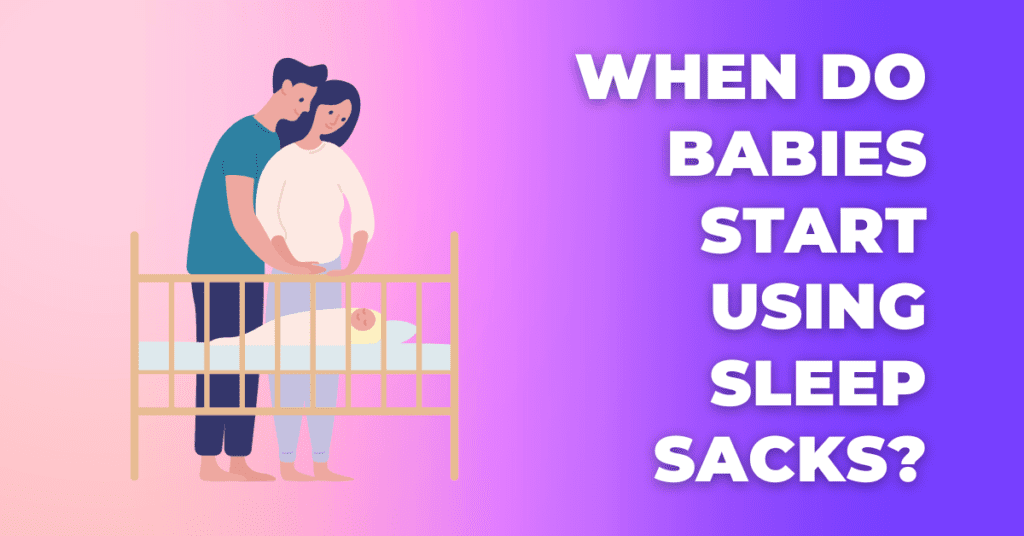 When Do Babies Start Using Sleep Sacks?