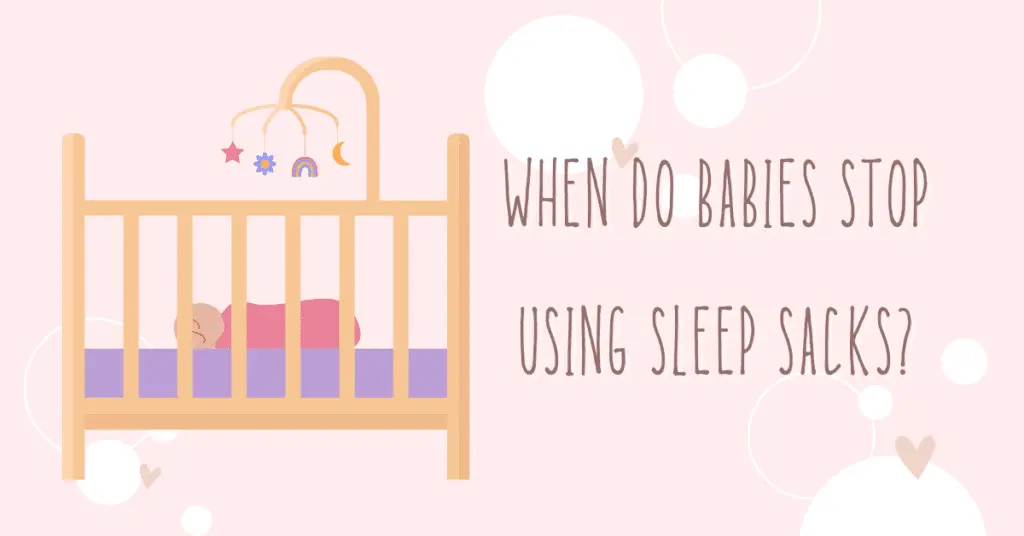 when do babies stop using sleep sacks