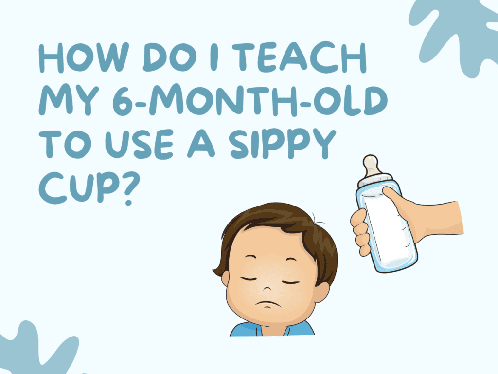 teaching 6-month-old to use a sippy cup