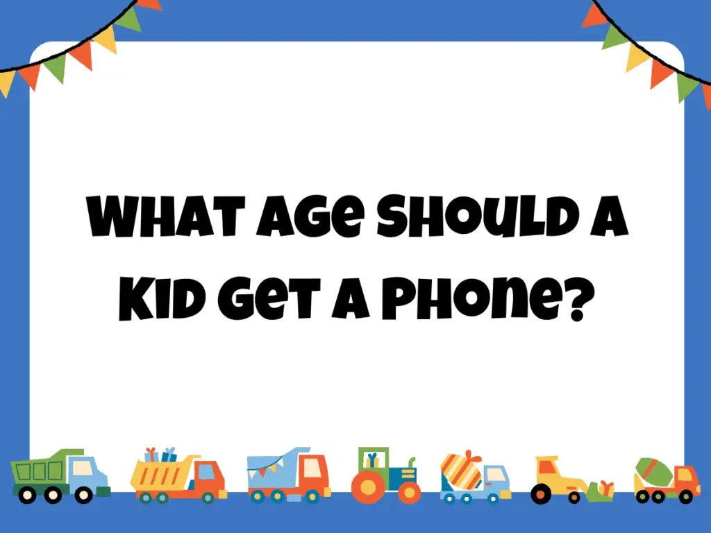 What Age Should a Kid Get a Phone?