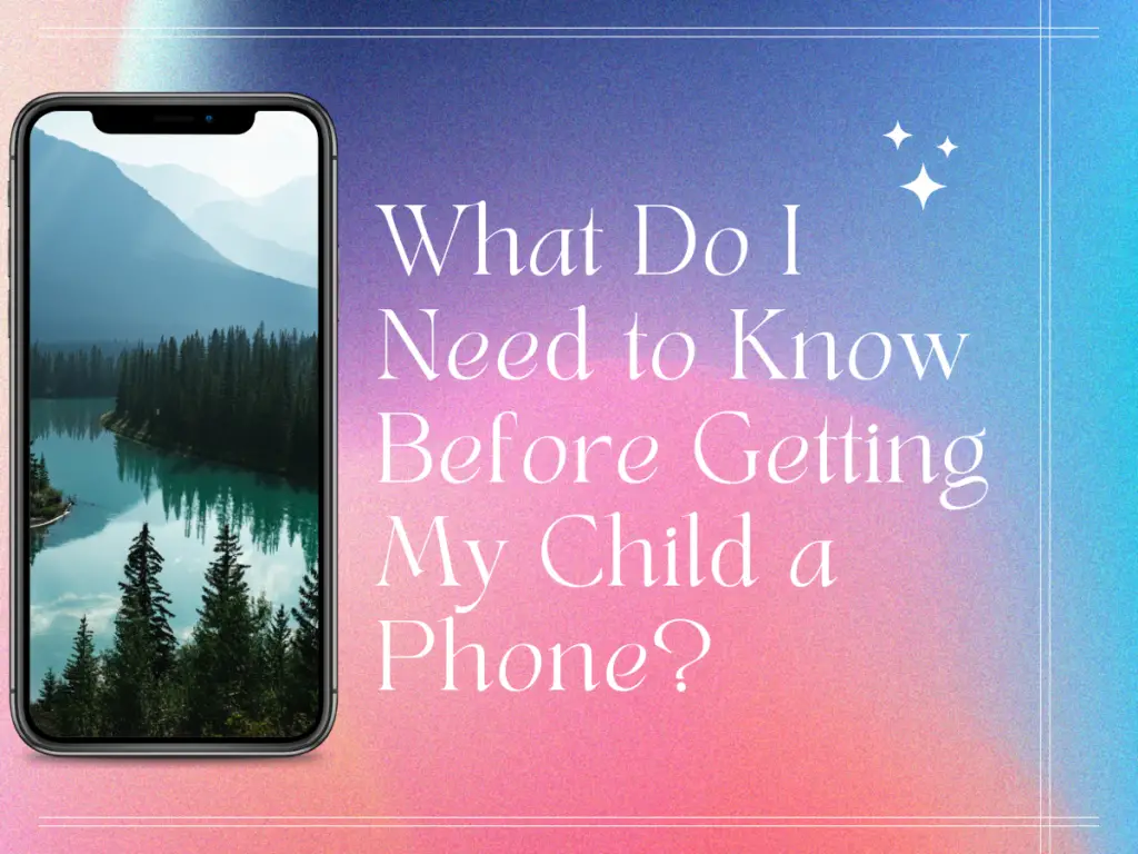 What Do I Need to Know Before Getting My Child a Phone?