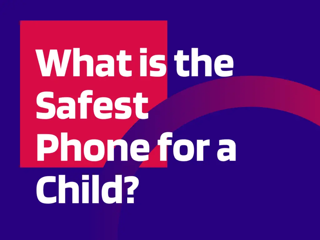 What is the Safest Phone for a Child?