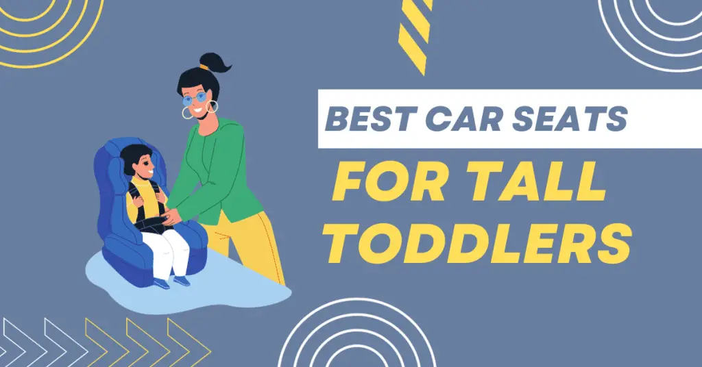 Best Car Seats For Tall Toddlers