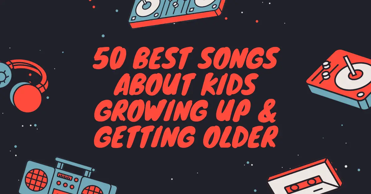 42 Best Songs About Growing Up & Getting Older