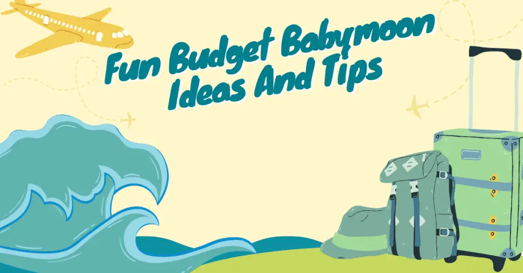 Fun Budget Babymoon Ideas And Tips