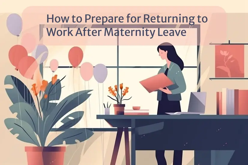 How to Prepare for Returning to Work After Maternity Leave