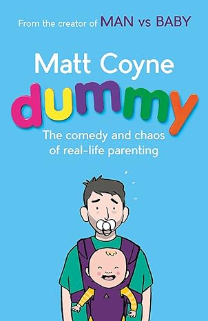 Dummy - The Comedy and Chaos of Real-Life Parenting by Matt Coyne