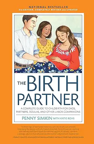 The Birth Partner 5th Edition - A Complete Guide to Childbirth for Dads, Partners, Doulas, and Other Labor Companions by Penny Simkin