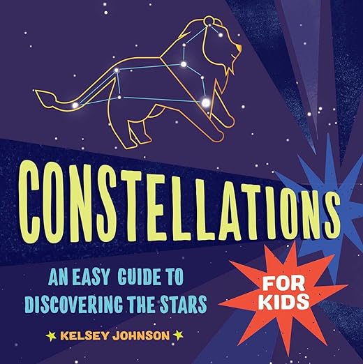 Constellations for Kids -  An Easy Guide to Discovering the Stars