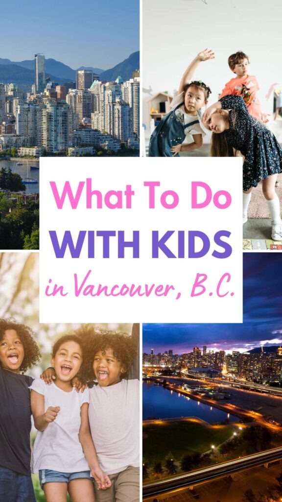 Collage promoting 'What to Do with Kids in Vancouver, B.C.' – features cityscapes, children, and nighttime views.