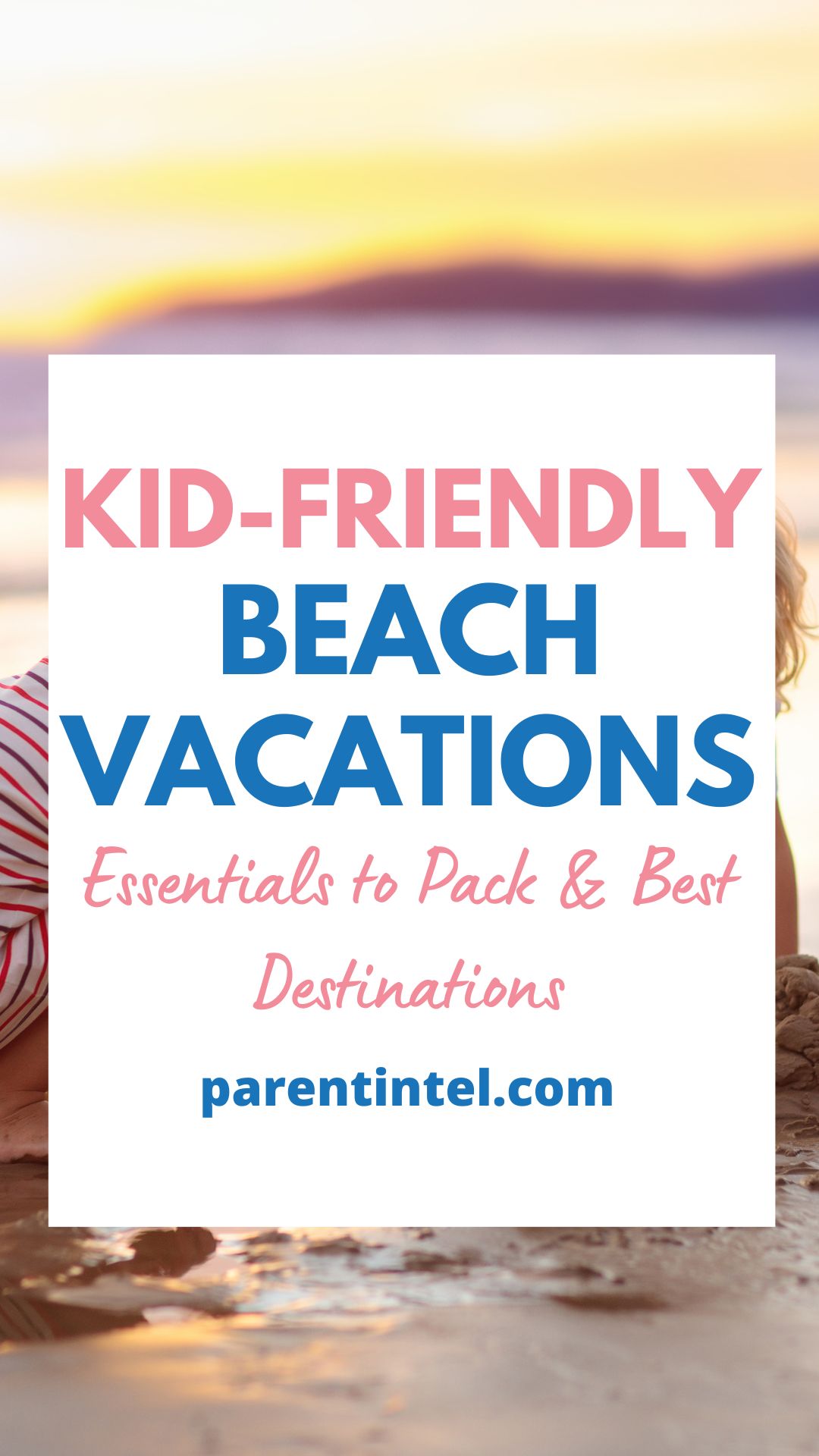 Beach vacations with kids packing tips best spots parentintel