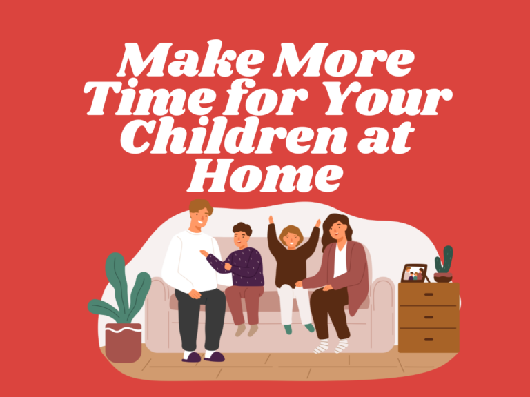 Make More Time for Your Children at Home
